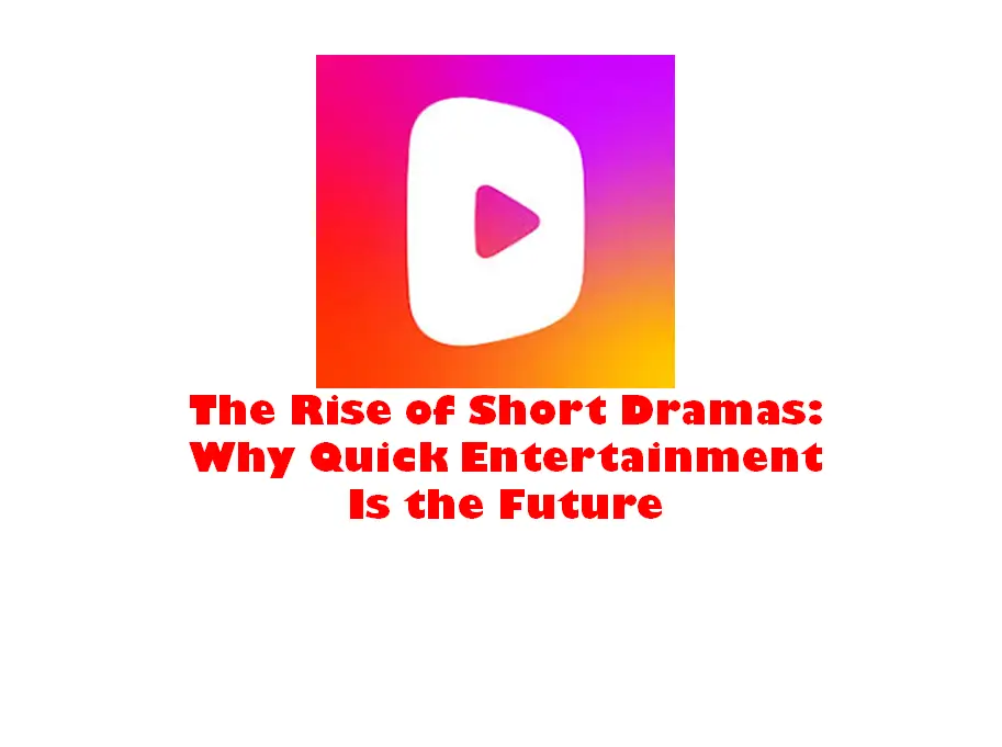 The Rise of Short Dramas: Why Quick Entertainment Is the Future